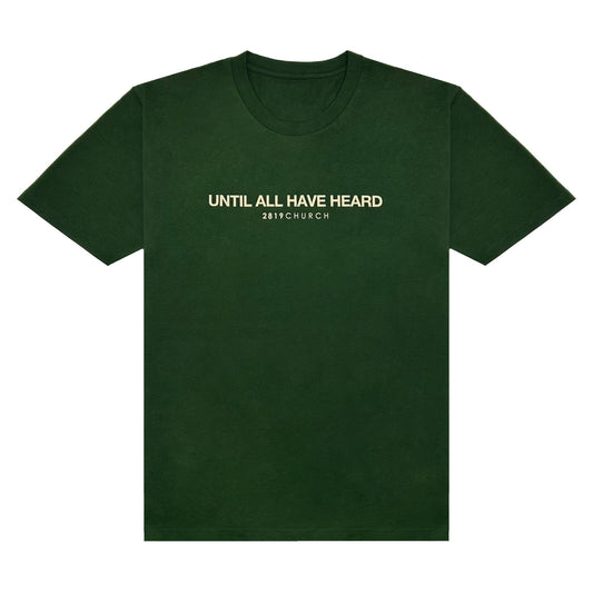 Until All Have Heard Green Tee